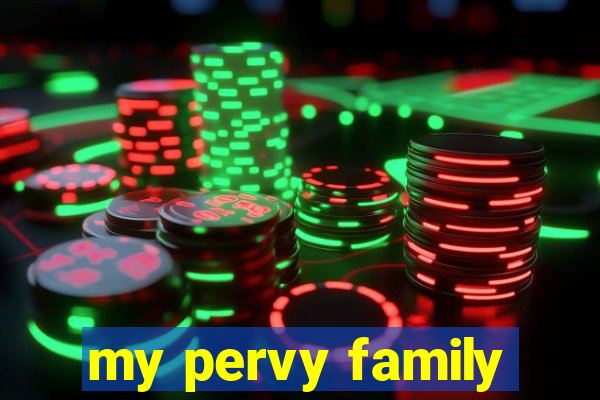 my pervy family